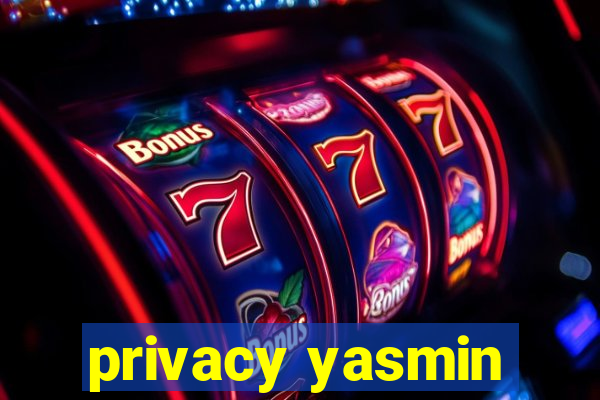 privacy yasmin